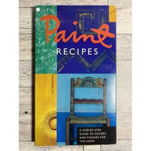 Paint Recipes Guide to Colors and Finishes for the Home Liz Wagstaff 1996 Book